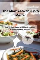 The Slow Cooker Lunch Master