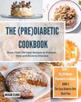 THE  (PRE)DIABETIC  COOKBOOK: More Than 250 Easy Recipes to Prevent, Help and Reverse  Disease.