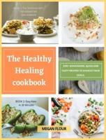 The Healthy  Healing cookbook: 200+ wholesome, quick and tasty recipes to achieve your goals.