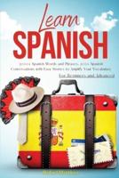 Learn Spanish: 2000+ Spanish Words and Phrases, 200+ Spanish Conversations with Easy Stories to Amplify Your Vocabulary. For Beginners and Advanced