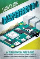 Raspberry Pi 4: La guía definitiva paso a paso para usar Raspbian para crear proyectos increíbles y expandir tus habilidades de programación con la última versión de Raspberry Pi