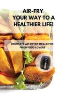 Air-Fry Your Way to a Healthier Life!