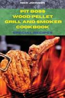 Pit Boss Wood Pellet Grill and Smoker Cookbook Special Recipes