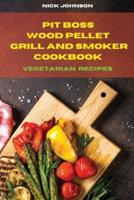 Pit Boss Wood Pellet Grill and Smoker Cookbook Vegetarian Recipes