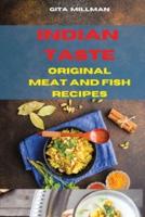 Indian Taste Original Meat and FIsh Recipes: Creative and Delicious Indian Recipes Easily To prepare