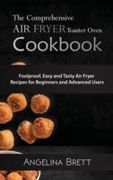 The Comprehensive Air Fryer Toaster Oven Cookbook