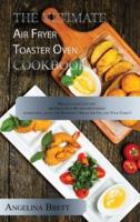 The Ultimate Air Fryer Toaster Oven Cookbook