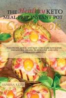 The Healthy Keto Meal Prep Instant Pot Cookbook