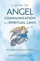 Guide to Angel Communication and Spiritual Laws, A