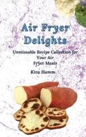 Air Fryer Delights: An Unmissable Recipe Collection for Your Air Fryer Meals