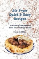 Air Fryer Quick & Easy Recipes: Collection of Side Dishes to Boost Your Air Fryer Meals