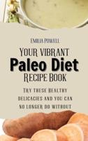 Your vibrant Paleo Diet Recipe Book: Try these Healthy delicacies and you can no longer do without