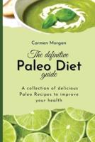 The definitive Paleo Diet Guide: A collection of delicious Paleo Recipes to improve your health