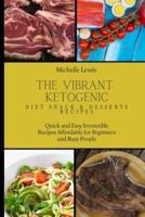 The Vibrant Ketogenic Diet Snack & Desserts Recipes: Quick and Easy Irresistible Recipes Affordable for Beginners and Busy People