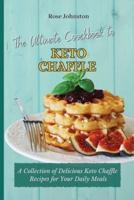 The Ultimate Cookbook to Keto Chaffle: A Collection of Delicious Keto Chaffle Recipes for Your Daily Meals