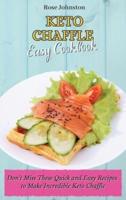 Keto Chaffle Easy Cookbook: Don't Miss These Quick and Easy Recipes to Make Incredible Keto Chaffle