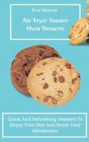 Air Fryer Toaster Oven Desserts: Quick And Refreshing Desserts To Enjoy Your Diet And Boost Your Metabolism