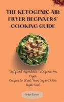 The Ketogenic Air Fryer Beginner's Cooking Guide: Tasty and Affordable Ketogenic Air Fryer Recipes to Start Your Day with the Right Foot