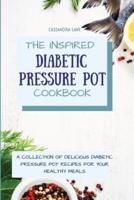 The Inspired Diabetic Pressure Pot Cookbook:  A Collection of Delicious Diabetic Pressure Pot  Recipes for Your Healthy Meals