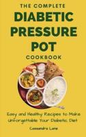 The Complete Diabetic Pressure Pot Cookbook: Easy and Healthy Recipes to Make Unforgettable Your Diabetic Diet