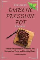 Delicious Diabetic Pressure Pot Recipes:  50 Delicious Diabetic Pressure Pot Recipes for Tasty and Healthy Meals