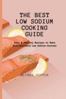 The Best Low Sodium Cooking Guide: Easy & Healthy Recipes to Make Unforgettable Low Sodium Courses