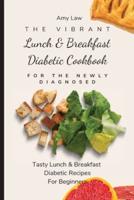 The Vibrant Lunch & Breakfast Diabetic Cookbook For The Newly Diagnosed: Tasty Lunch & Breakfast Diabetic Recipes For Beginners