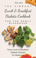 The Vibrant Lunch & Breakfast Diabetic Cookbook For The Newly Diagnosed: Tasty Lunch & Breakfast Diabetic Recipes For Beginners