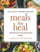 Meals That Heal: 100+ Everyday Anti-Inflammatory Recipes in 30 Minutes or Less