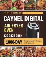 The Ultimate Caynel Digital Air Fryer Oven Cookbook