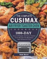 The Complete CUSIMAX Air Fryer Toaster Oven Cookbook