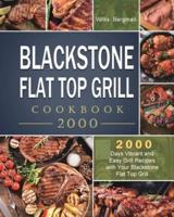 Blackstone Flat Top Grill Cookbook 2000: 2000 Days Vibrant and Easy Grill Recipes with Your Blackstone Flat Top Grill