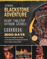 2000 Blackstone Adventure Ready Tabletop Outdoor Griddle Cookbook: 2000 Days Delicious and Delightful Grill Recipes, to Quick-Start with Your Blackstone Adventure Ready Tabletop Outdoor Griddle