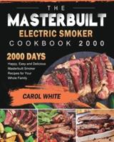 The Masterbuilt Electric Smoker Cookbook 2000: 2000 Days Happy, Easy and Delicious Masterbuilt Smoker Recipes for Your Whole Family