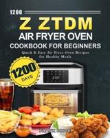 1200 Z ZTDM Air Fryer Oven Cookbook for Beginners