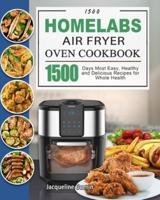 1500 HOmeLabs Air Fryer Oven Cookbook: 1500 Days Most Easy, Healthy and Delicious Recipes for Whole Health