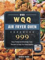 999 WQQ Air Fryer Oven Cookbook: 999 Days Foolproof,Amazingly Easy Recipes to Help You Keep Healthy