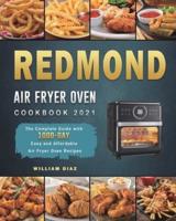 REDMOND Air Fryer Oven Cookbook 2021: The Complete Guide with 1000-Day Easy and Affordable Air Fryer Oven Recipes