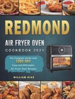 REDMOND Air Fryer Oven Cookbook 2021: The Complete Guide with 1000-Day Easy and Affordable Air Fryer Oven Recipes