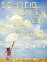 Schreib meinen Namen in den Himmel: Ein Roman