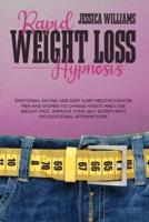 RAPID WEIGHT LOSS HYPNOSIS: Emotional Eating And Deep Sleep Meditation For Men And Women To Change Habits And Lose Weight Fast. Improve Your Self-Esteem With Motivational Affirmations