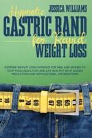 HYPNOTIC GASTRIC BAND FOR RAPID WEIGHT LOSS: EXTREME WEIGHT LOSS HYPNOSIS FOR MEN AND WOMEN TO STOP FOOD ADDICTION AND EAT HEALTHY WITH GUIDED MEDITATION AND MOTIVATIONAL AFFIRMATIONS