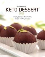 KETO DESSERT 2021: SIMPLY, DELICIOUS AND HEALTHY RECIPES  FOR ANY OCCASION