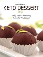 KETO DESSERT 2021: SIMPLY, DELICIOUS AND HEALTHY RECIPES  FOR ANY OCCASION