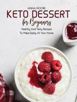 KETO DESSERT FOR BEGINNERS: HEALTHY AND TASTY RECIPES  TO MAKE EASILY AT YOUR HOME