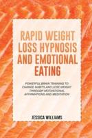 RAPID WEIGHT LOSS HYPNOSIS AND EMOTIONAL EATING: Powerful Brain Training To Change Habits And Lose Weight Through Motivational Affirmations And Meditation