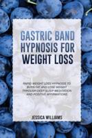GASTRIC BAND HYPNOSIS  FOR WEIGHT LOSS: Rapid Weight Loss Hypnosis To Burn Fat  And Lose Weight Through Deep Sleep Meditation And Positive Affirmations