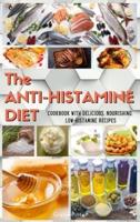 The ANTIHISTAMINE DIET: COOKBOOK WITH DELICIOUS, NOURISHING, LOW-HISTAMINE RECIPES