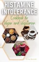 HISTAMINE INTOLERANCE COOKBOOK for Vegan and Vegetarian: THE BEST EASY LOW-HISTAMINE DISHES TO KEEP UP A HEALTHY  LIFESTYLE CHOICE