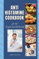 ANTIHISTAMINE COOKBOOK for The Suspected Intolerant: THE BEST EASY LOW-HISTAMINE DISHES TO KEEP UP A HEALTHY  LIFESTYLE CHOICE